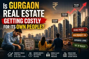 Is Gurgaon Real Estate Getting Costly for Its Own People